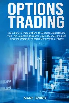 Optionshandel: Lernen Sie, wie man mit Optionen handelt, um hohe Renditen zu erzielen, mit diesem vollständigen Leitfaden für Einsteiger. Entdecken Sie die besten Investi - Options Trading: Learn How to Trade Options to Generate Great Returns with This Complete Beginners Guide. Discover the Best Investing S