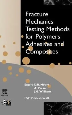 Bruchmechanische Prüfverfahren für Polymere, Klebstoffe und Verbundwerkstoffe: Band 28 - Fracture Mechanics Testing Methods for Polymers, Adhesives and Composites: Volume 28