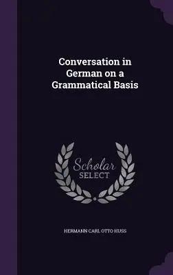 Konversation auf Deutsch auf grammatikalischer Basis - Conversation in German on a Grammatical Basis