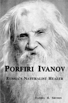 Porfiri Iwanow, Russlands naturkundlicher Heiler - Porfiri Ivanov, Russia's Naturalist Healer