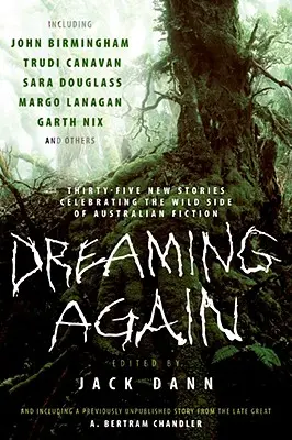 Wieder träumen: Fünfunddreißig neue Geschichten, die die wilde Seite der australischen Belletristik zelebrieren - Dreaming Again: Thirty-Five New Stories Celebrating the Wild Side of Australian Fiction