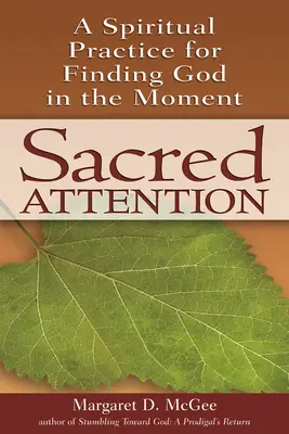 Heilige Aufmerksamkeit: Eine spirituelle Praxis, um Gott im Augenblick zu finden - Sacred Attention: A Spiritual Practice for Finding God in the Moment