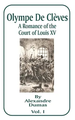 Olympe von Kleve: Ein Roman vom Hof Ludwigs XV; Band eins - Olympe de Cleves: A Romance of the Court of Louis XV; Volume One