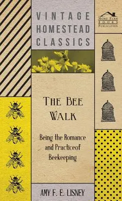 The Bee Walk - Die Romantik und Praxis der Bienenzucht - The Bee Walk - Being The Romance And Practice Of Beekeeping