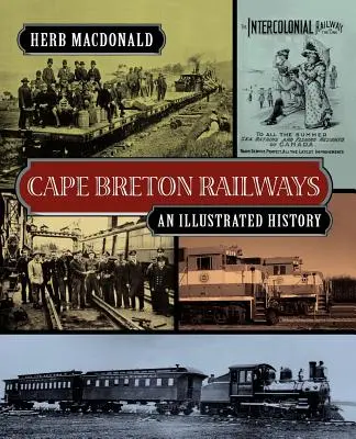 Kap-Breton-Eisenbahnen: Eine illustrierte Geschichte - Cape Breton Railways: An Illustrated History