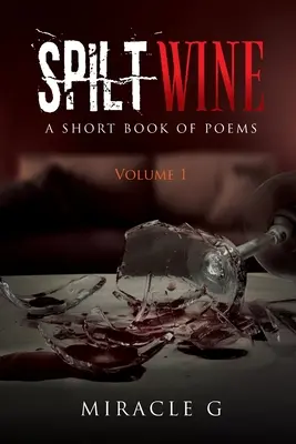 Verschütteter Wein: Ein kurzes Buch mit Gedichten, Band 1 - Spilt Wine: A Short Book of Poems, Volume 1