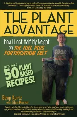 Der pflanzliche Vorteil: Wie ich die Hälfte meines Gewichts mit der Fuel-Plus-Anreicherungsdiät verlor - The Plant Advantage: How I Lost Half My Weight on The Fuel Plus Fortification Diet