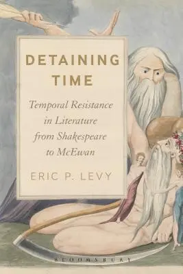 Die Zeit festhalten: Zeitliche Widerstände in der Literatur von Shakespeare bis McEwan - Detaining Time: Temporal Resistance in Literature from Shakespeare to McEwan
