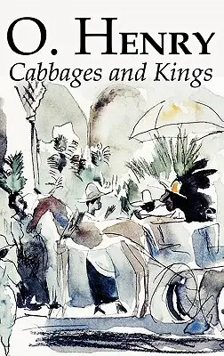 Cabbages and Kings von O. Henry, Belletristik, Literatur, Klassiker, Kurzgeschichten - Cabbages and Kings by O. Henry, Fiction, Literary, Classics, Short Stories