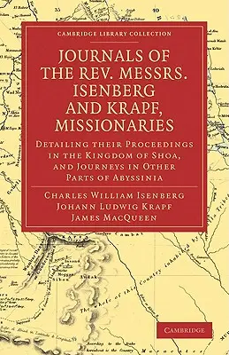 Tagebücher der Herren Isenberg und Krapf, Missionare der Church Missionary Society: Über ihre Tätigkeit im Königreich Shoa, und - Journals of the Rev. Messrs Isenberg and Krapf, Missionaries of the Church Missionary Society: Detailing Their Proceedings in the Kingdom of Shoa, and
