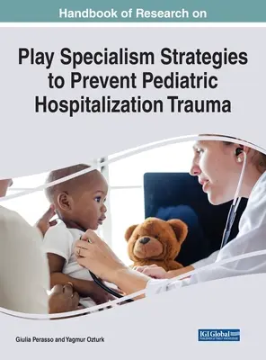 Handbuch der Spielforschung Strategien zur Vorbeugung von Traumata bei pädiatrischen Krankenhausaufenthalten - Handbook of Research on Play Specialism Strategies to Prevent Pediatric Hospitalization Trauma