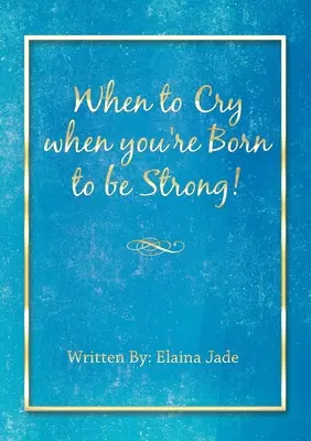 Wann man weint, wenn man geboren wurde, um stark zu sein! - When to Cry when you're Born to be Strong!