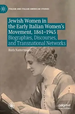 Jüdische Frauen in der frühen italienischen Frauenbewegung, 1861-1945: Biographien, Diskurse und transnationale Netzwerke - Jewish Women in the Early Italian Women's Movement, 1861-1945: Biographies, Discourses, and Transnational Networks