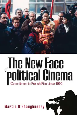 Das neue Gesicht des politischen Films: Engagement im französischen Film seit 1995 - The New Face of Political Cinema: Commitment in French Film Since 1995