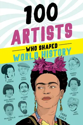 100 Künstler, die die Weltgeschichte prägten - 100 Artists Who Shaped World History