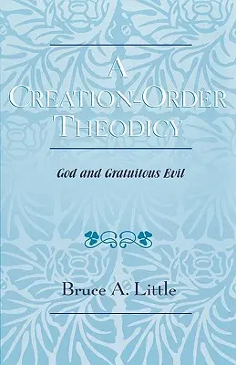 Eine Theodizee der Schöpfungsordnung: Gott und das grundlos Böse - A Creation-Order Theodicy: God and Gratuitous Evil