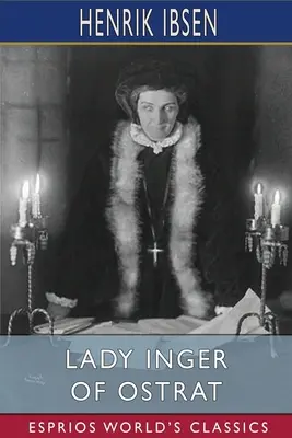 Lady Inger von Ostrat (Esprios Classics): Übersetzt von Charles Archer - Lady Inger of Ostrat (Esprios Classics): Translated by Charles Archer