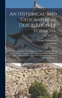 Eine geschichtliche und geographische Beschreibung von Formosa: Mit einem Bericht über die Religion, die Sitten, die Gebräuche &c. der Einwohner. Zusammen mit einem - An Historical and Geographical Description of Formosa.: Giving an Account of the Religion, Customs, Manners, &c., of the Inhabitants. Together With A