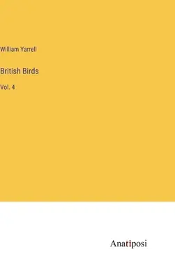 Britische Vögel: Bd. 4 - British Birds: Vol. 4
