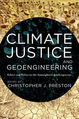 Klimagerechtigkeit und Geoengineering: Ethik und Politik im atmosphärischen Anthropozän - Climate Justice and Geoengineering: Ethics and Policy in the Atmospheric Anthropocene