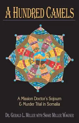 Hundert Kamele: Der Aufenthalt eines Missionsarztes und sein Prozess wegen Mordes in Somalia - A Hundred Camels: A Mission Doctor's Sojourn and Murder Trial in Somalia