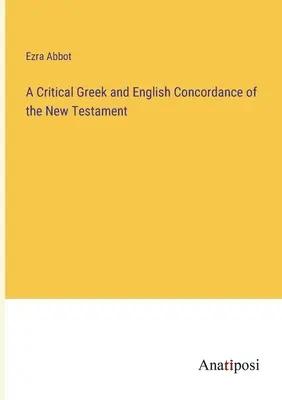 A Critical Greek and English Concordance of the New Testament