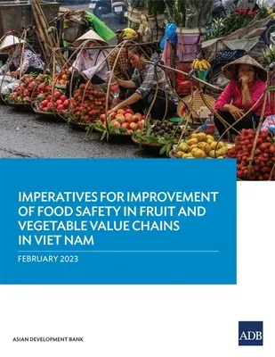 Gebote zur Verbesserung der Lebensmittelsicherheit in der Wertschöpfungskette von Obst und Gemüse in Vietnam - Imperatives for Improvement of Food Safety in Fruit and Vegetable Value Chains in Viet Nam