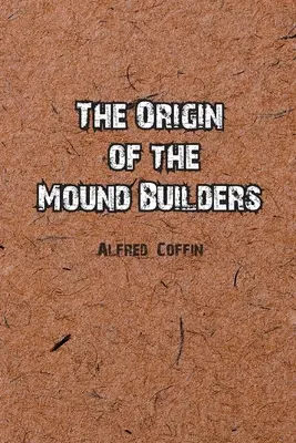 Der Ursprung der Hügelgräber - The Origin of the Mound Builders