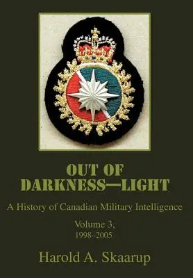 Aus der Dunkelheit - das Licht: Eine Geschichte des kanadischen Militärgeheimdienstes - Out of Darkness--Light: A History of Canadian Military Intelligence