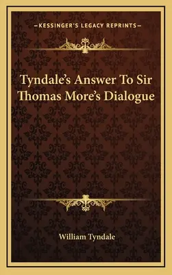 Tyndale's Antwort auf Sir Thomas More's Dialog - Tyndale's Answer To Sir Thomas More's Dialogue