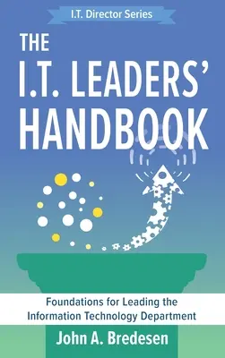 Das Handbuch für I.T.-Führungskräfte: Grundlagen für die Leitung der Informationstechnologieabteilung - The I.T. Leaders' Handbook: Foundations for Leading the Information Technology Department