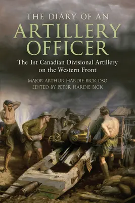 Das Tagebuch eines Artillerieoffiziers: Die 1. kanadische Divisionsartillerie an der Westfront - The Diary of an Artillery Officer: The 1st Canadian Divisional Artillery on the Western Front