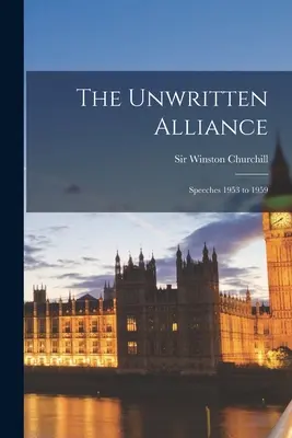 Die ungeschriebene Allianz: Reden 1953 bis 1959 - The Unwritten Alliance: Speeches 1953 to 1959