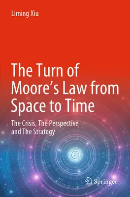 Die Wende des Mooreschen Gesetzes vom Raum zur Zeit: Die Krise, die Perspektive und die Strategie - The Turn of Moore's Law from Space to Time: The Crisis, the Perspective and the Strategy