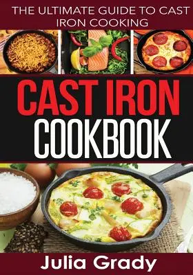 Gusseisen-Kochbuch: Der ultimative Leitfaden für das Kochen mit Gusseisen - Cast Iron Cookbook: The Ultimate Guide to Cast Iron Cooking