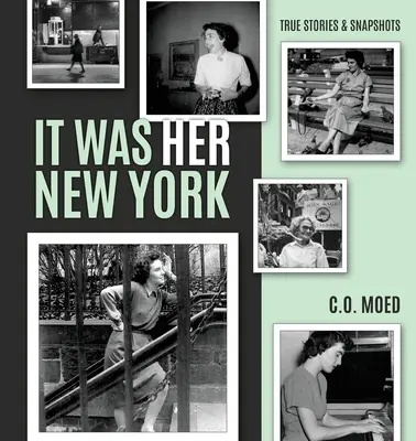 Es war ihr New York: Wahre Geschichten & Schnappschüsse - It Was Her New York: True Stories & Snapshots