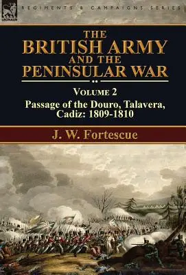 Die britische Armee und der Halbinselkrieg: Band 2 - Die Überquerung des Douro, Talavera, Cadiz: 1809-1810 - The British Army and the Peninsular War: Volume 2-Passage of the Douro, Talavera, Cadiz: 1809-1810