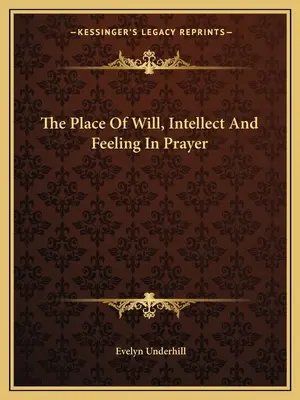 Der Platz des Willens, des Verstandes und des Gefühls im Gebet - The Place Of Will, Intellect And Feeling In Prayer