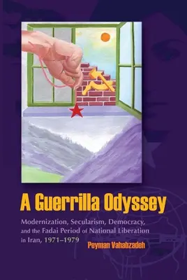 Eine Guerilla-Odyssee: Modernisierung, Säkularismus, Demokratie und die Fadai-Periode der nationalen Befreiung im Iran, 1971-1979 - A Guerrilla Odyssey: Modernization, Secularism, Democracy, and Fadai Period of National Liberation in Iran, 1971-1979