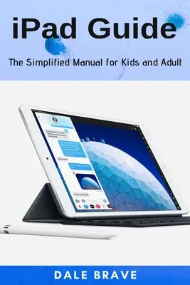 iPad Leitfaden: Das vereinfachte Handbuch für Kinder und Erwachsene - iPad Guide: The Simplified Manual for Kids and Adult