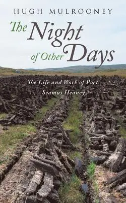 Die Nacht der anderen Tage: Das Leben und Werk des Dichters Seamus Heaney - The Night of Other Days: The Life and Work of Poet Seamus Heaney