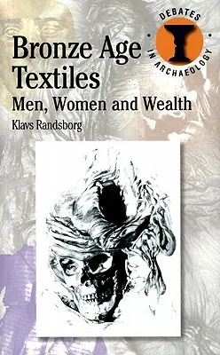 Textilien aus der Bronzezeit: Männer, Frauen und Reichtum - Bronze Age Textiles: Men, Women and Wealth