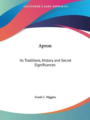 Schürze: Seine Traditionen, Geschichte und geheimen Bedeutungen - Apron: Its Traditions, History and Secret Significances