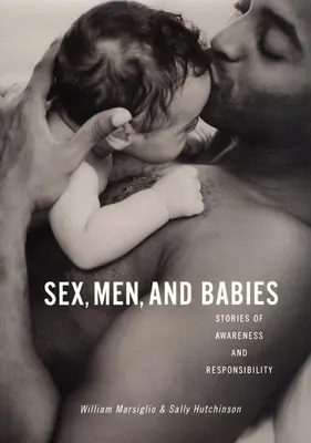 Sex, Männer und Babies: Geschichten von Bewusstheit und Verantwortung - Sex, Men, and Babies: Stories of Awareness and Responsibility