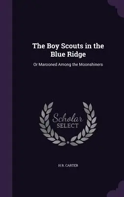 Die Pfadfinder in der Blue Ridge: Oder: Unter den Schwarzbrennern im Stich gelassen - The Boy Scouts in the Blue Ridge: Or Marooned Among the Moonshiners