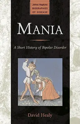 Manie: Eine kurze Geschichte der bipolaren Störung - Mania: A Short History of Bipolar Disorder