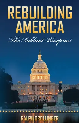 Amerika wieder aufbauen: Die biblische Blaupause - Rebuilding America: The Biblical Blueprint