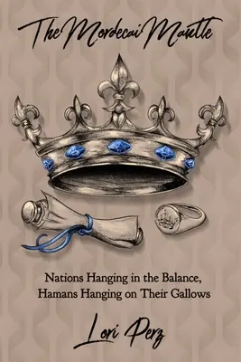 Der Mantel des Mordechai: Nationen, die in der Schwebe sind, Hamans, die an ihrem Galgen hängen - The Mordecai Mantle: Nations Hanging in the Balance, Hamans Hanging on Their Gallows