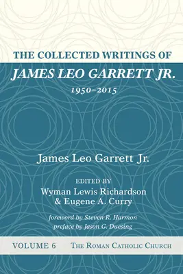 Die gesammelten Schriften von James Leo Garrett Jr. 1950-2015: Band Sechs - The Collected Writings of James Leo Garrett Jr., 1950-2015: Volume Six