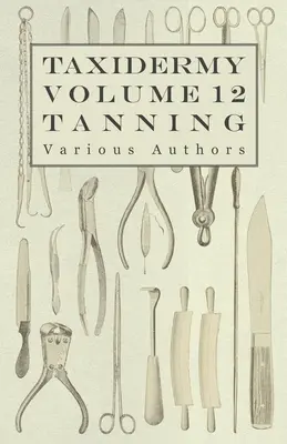 Taxidermie Bd. 12 Gerben - Übersicht über die verschiedenen Methoden des Gerbens - Taxidermy Vol. 12 Tanning - Outlining the Various Methods of Tanning